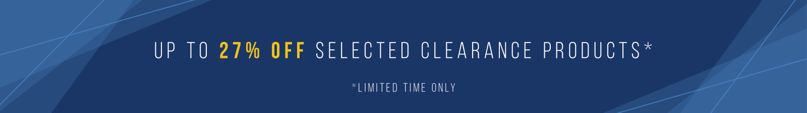 Up to 27% off selected clearance products. Limited Time Only